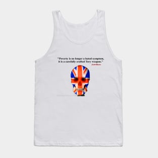 Poverty is no longer a hated symptom it is a carefully crafted Tory weapon Tank Top